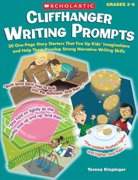Cliffhanger Writing Prompts: 30 One-Page Story Starters That Fire Up Kids’ Imaginations and Help Them Develop Strong Narrative Writing Skills