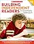 Building Independent Readers: A Systematic Approach: 30 Mini-Lessons That Teach Students the Strategies They Need for Successful Sustained Independent Reading―All Year Long!