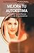 Mejora Tu Autoestima / Boost Your Self Esteem: Fortalece Tu Confianza A Traves De La Autoestima/ Build Confidence;Superacion Personal / Personal Triumph (Spanish) (Superacion personal series)