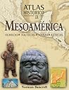 Atlas histórico de Mesoamérica: Olmecas, toltecas, mayas y aztecas