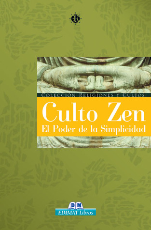 Culto zen: El poder de la simplicidad (Religiones y cultos series)
