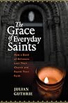The Grace of Everyday Saints: How a Band of Believers Lost Their Church and Found Their Faith