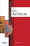 Los aztecas (Vida y costumbres en la antigüedad)