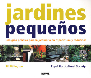 Jardines pequeños: Una guía práctica para la jardinería en espacios muy reducidos (Spanish Edition)