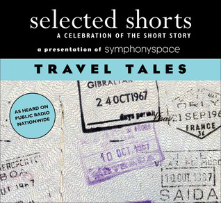 Selected Shorts: Travel Tales A Celebration Of The Short Story (Audio CD)