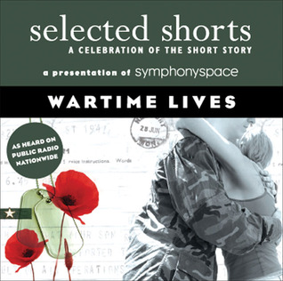 Selected Shorts: Wartime Lives (Selected Shorts: A Celebration of the Short Story)