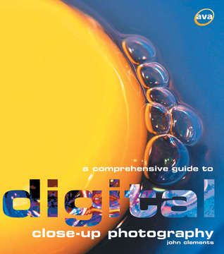 A Comprehensive Guide to Digital Close-up Photography (Digital Photography S.)