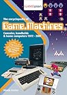 The Encyclopedia of Game Machines: Consoles, Handhelds & Home Computers 1972–2005
