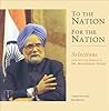 To the Nation, for the Nation: Selections from Selected Speeches of Dr. Manmohan Singh