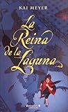 La reina de la Laguna by Kai Meyer