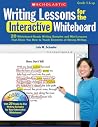 Writing Lessons for the Interactive Whiteboard: 20 Whiteboard-Ready Writing Samples and Mini-Lessons That Show You How to Teach the Elements of Strong Writing (Teaching Resources) Writing Lessons for the Interactive Whiteboard: 20 Whiteboard-Ready Writing Samples and Mini-Lessons That Show You How to Teach the Elements of Strong Writing (Teaching Resources)