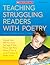 Teaching Struggling Readers With Poetry: Engaging Poems With Mini-Lessons That Target and Teach Phonics, Sight Words, Fluency & More Laying the Foundation for Reading Success