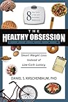 The Healthy Obsession Program: Smart Weight Loss Instead of Low-Carb Lunacy