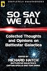 So Say We All: Collected Thoughts and Opinions on Battlestar Galactica