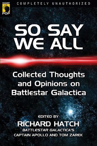So Say We All: Collected Thoughts and Opinions on Battlestar Galactica (Paperback)
