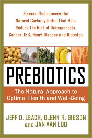 Prebiotics: The Natural Approach to Optimal Health And Well-being