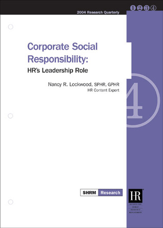 Corporate Social Responsibility: HR's Leadership Role (2004 SHRM Research Quarterly, 4)