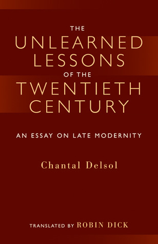 The Unlearned Lessons Of the Twentieth Century: An Essay On Late Modernity (Library Modern Thinkers Series)