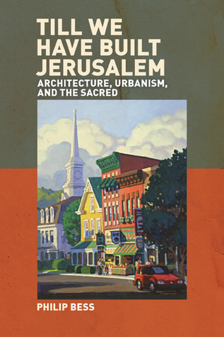 Till We Have Built Jerusalem: Architecture, Urbanism, and the Sacred (Hardcover)