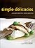 Simple Delicacies: Japanese Recipes from Hirozen