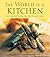 The World Is a Kitchen: True Stories of Cooking Your Way Through Culture