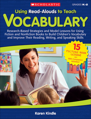 Using Read-Alouds to Teach Vocabulary: Research-Based Strategies and Model Lessons for Using Fiction and Nonfiction Books to Build Children’s ... and Speaking Skills (Teaching Resources)