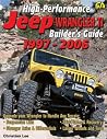High-Performance Jeep Wrangler TJ 1997-2006 Builder's Guide High-Performance Jeep Wrangler TJ 1997-2006 Builder's Guide