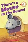 Scholastic Reader Level 1: There's a Mouse in the House! Scholastic Reader Level 1: There's a Mouse in the House!