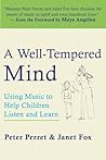 A Well-Tempered Mind: Using Music to Help Children Listen and Learn A Well-Tempered Mind: Using Music to Help Children Listen and Learn