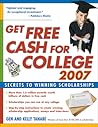 Get Free Cash for College 2007: Secrets to Winning Scholarships Get Free Cash for College 2007: Secrets to Winning Scholarships