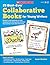 25 Best-Ever Collaborative Books for Young Writers: Ready-to-Use Templates to Help Develop Early Writing Skills and Meet the Common Core State Standards