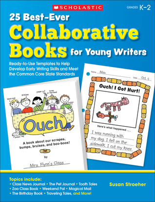 25 Best-Ever Collaborative Books for Young Writers: Ready-to-Use Templates to Help Develop Early Writing Skills and Meet the Common Core State Standards