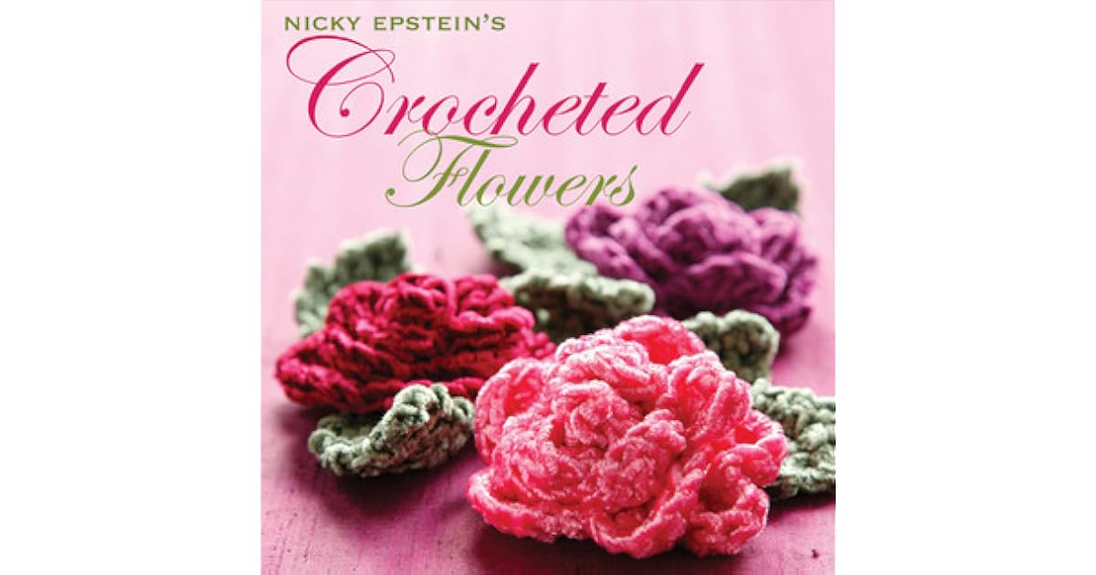 Nicky Epstein's Crocheted Flowers by Nicky Epstein