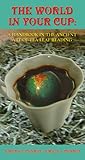 The World in Your Cup: A Handbook in the Ancient Art of Tea Leaf Reading The World in Your Cup: A Handbook in the Ancient Art of Tea Leaf Reading