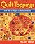 Quilt Toppings: Fun and Fanciful Embellishments
