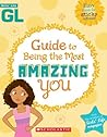 Girls' Life Guide To Being The Most Amazing You by Scholastic Inc.