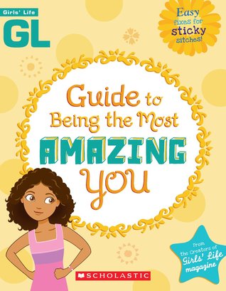 Girls' Life Guide To Being The Most Amazing You