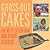 Gross-Out Cakes by Kathleen Barlow