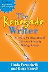 The Renegade Writer: A Totally Unconventional Guide to Freelance Writing Success (The Renegade Writer's Freelance Writing series) The Renegade Writer: A Totally Unconventional Guide to Freelance Writing Success (The Renegade Writer's Freelance Writing series)