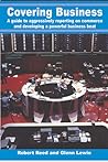 Covering Business: A Guide to Aggressively Reporting on Commerce and Developing A Powerful Business Beat