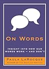 On Words: Insights into How Our Words Work-And Don't