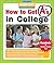 How to Get A's in College: Hundreds of Student-Tested Tips