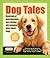 Dog Tales: Hundreds of Heartwarming, Face-Licking, Tail-Wagging Tales About Dogs (Hundreds of Heads Survival Guides)