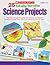 25 Totally Terrific Science Projects: Easy How-to’s and Templates for Projects That Motivate Students to Show What They Know About Key Science Topics
