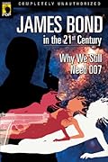 James Bond in the 21st Century: Why We Still Need 007
