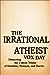 The Irrational Atheist by Vox Day