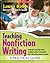 Teaching Nonfiction Writing: A Practical Guide: Strategies and Tips From Leading Authors Translated Into Classroom-Tested Lessons
