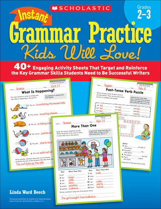 Instant Grammar Practice Kids Will Love! Grades 2-3: 40+ Engaging Activity Sheets That Target and Reinforce the Key Grammar Skills Students Need to Be Successful Writers