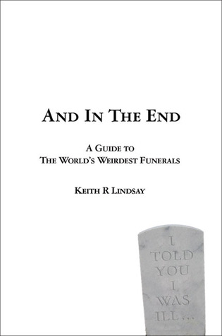 And in the End: A Guide to the World's Weirdest Funerals