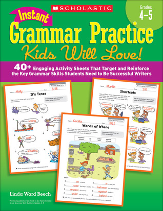 Instant Grammar Practice Kids Will Love! Grades 4-5: 40+ Engaging Activity Sheets That Target and Reinforce the Key Grammar Skills Students Need to Be Successful Writers